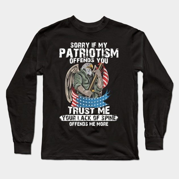 If Patriotism Offends You Trust Me Your Lack Of Spine Offend Me More Long Sleeve T-Shirt by Phylis Lynn Spencer